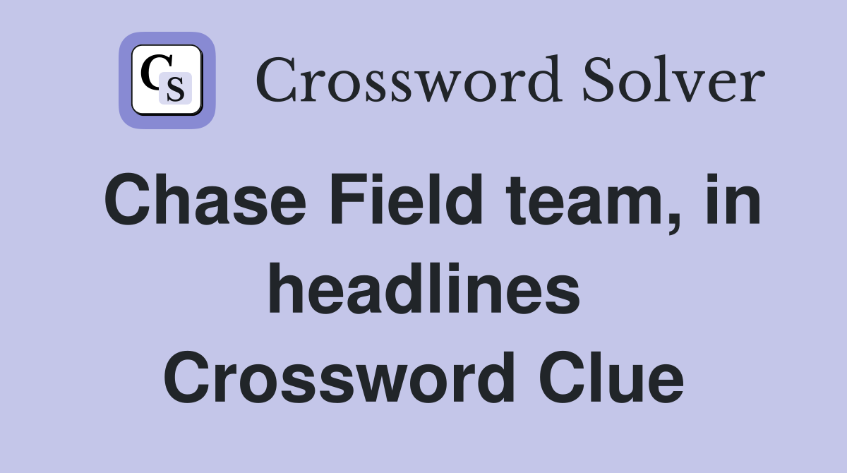 Chase Field team, in headlines Crossword Clue