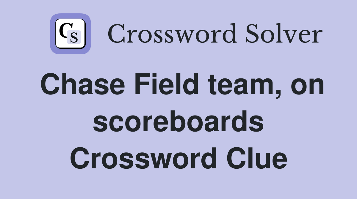 Chase Field team, on scoreboards Crossword Clue