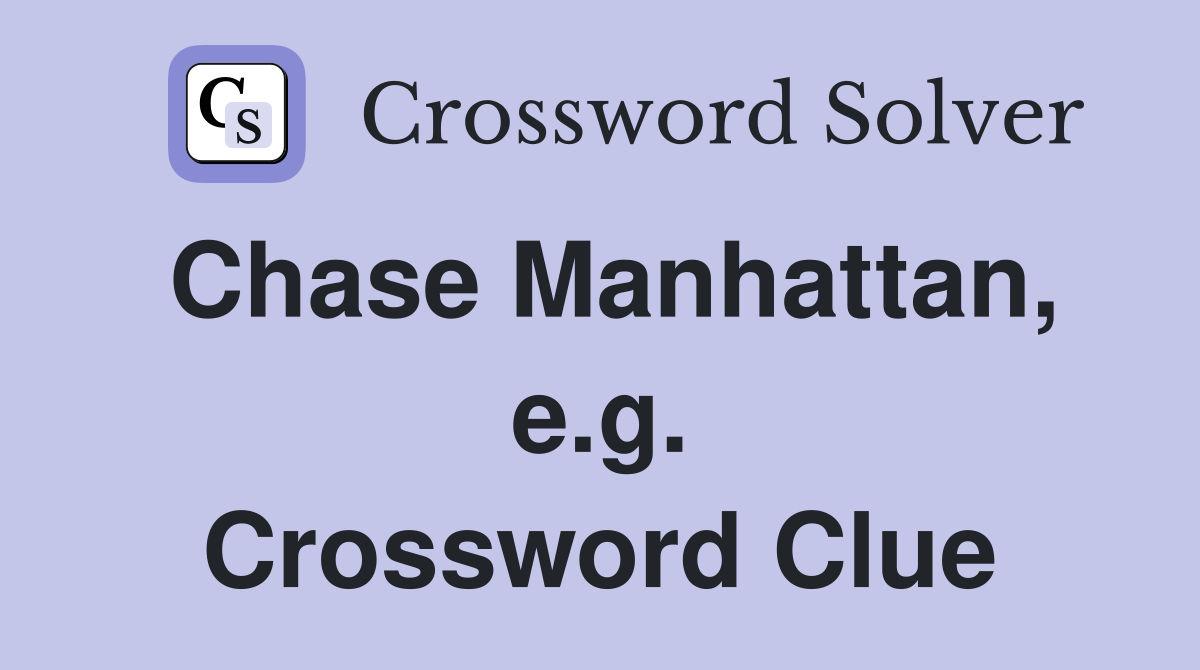 Chase Manhattan, e.g. Crossword Clue