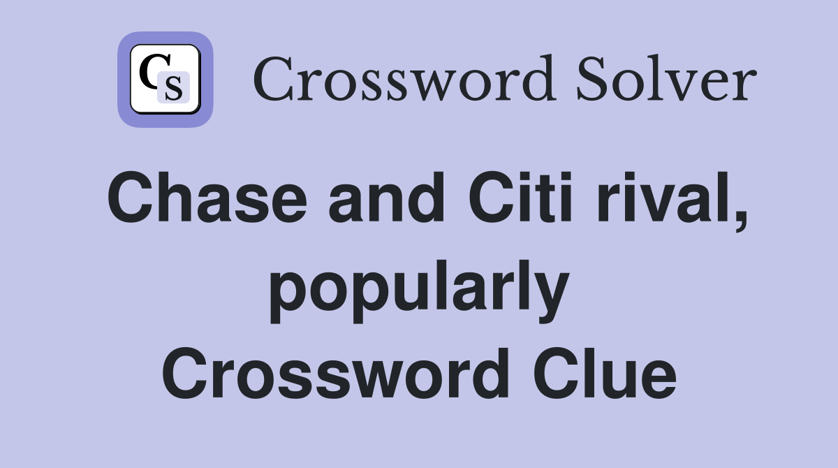 Chase and Citi rival, popularly Crossword Clue