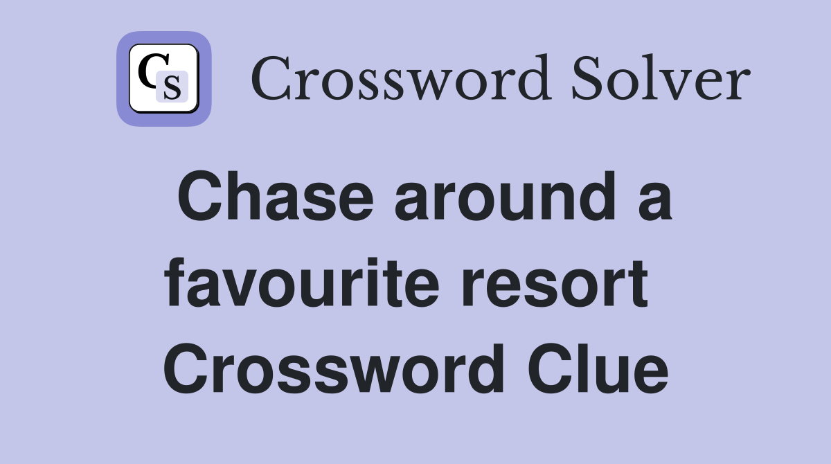 Chase around a favourite resort  Crossword Clue