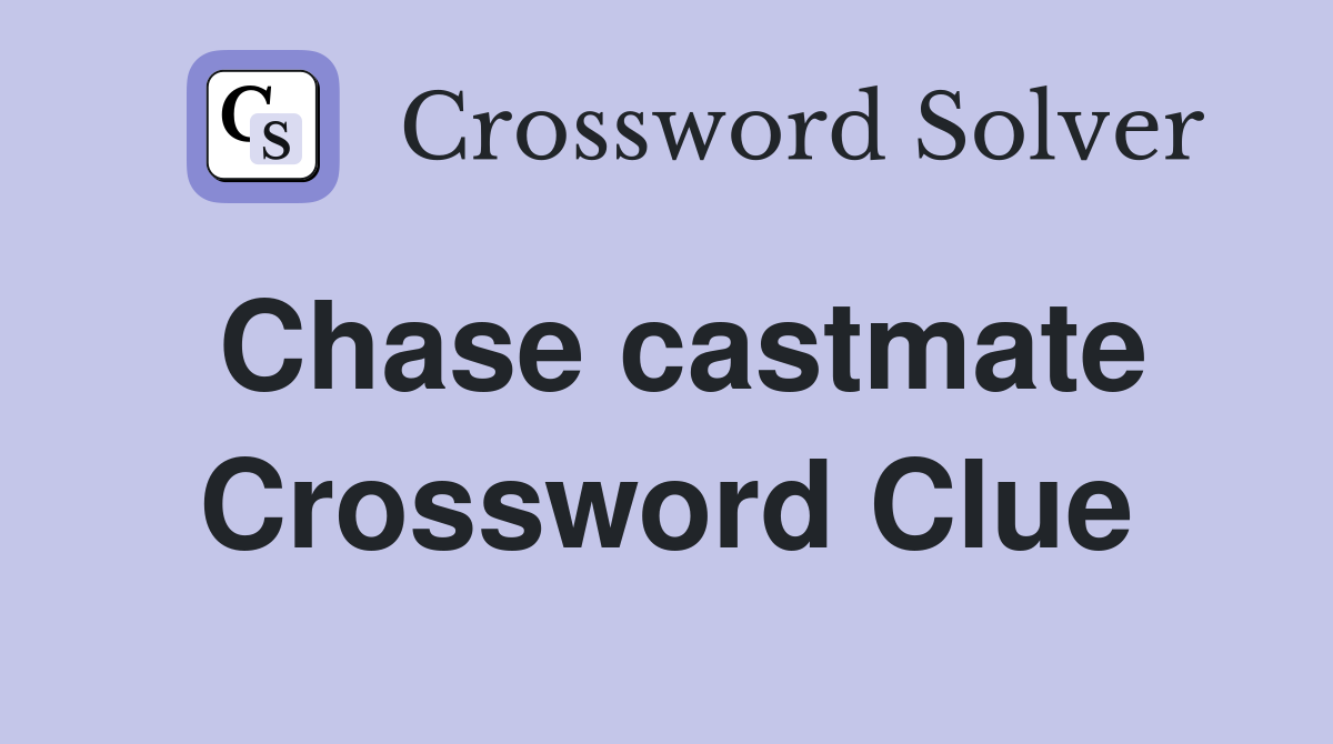 Chase castmate Crossword Clue
