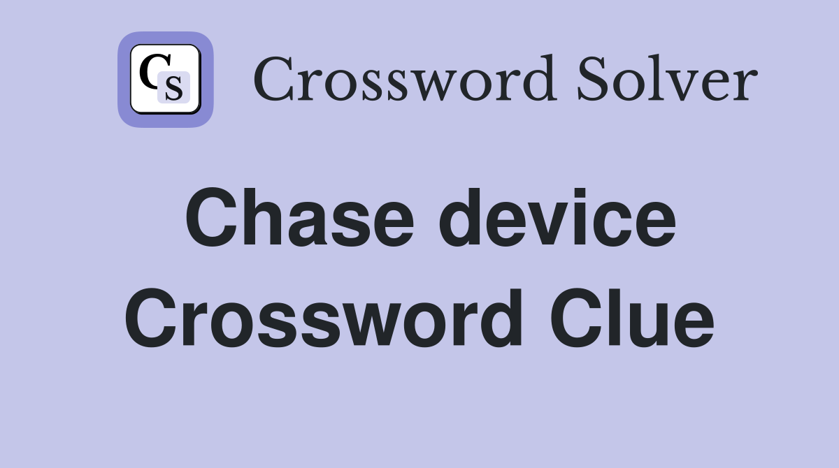 Chase device Crossword Clue