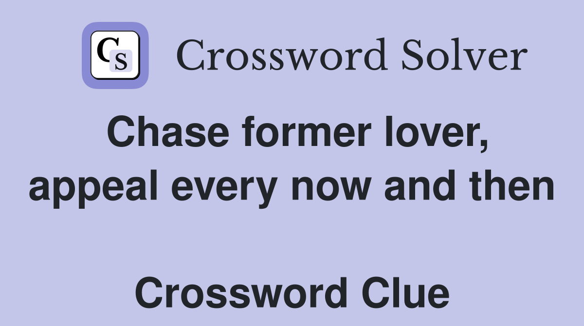 Chase former lover, appeal every now and then  Crossword Clue