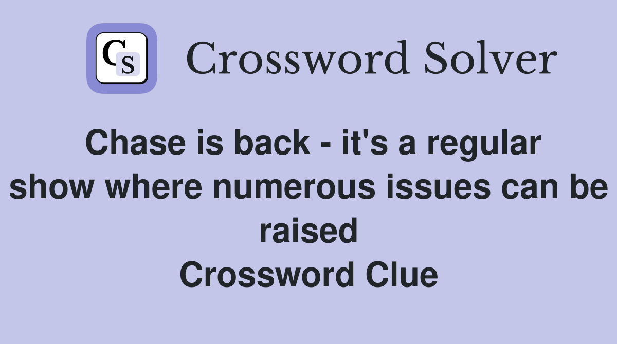 Chase is back - it's a regular show where numerous issues can be raised Crossword Clue