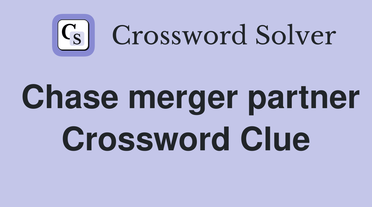 Chase merger partner Crossword Clue