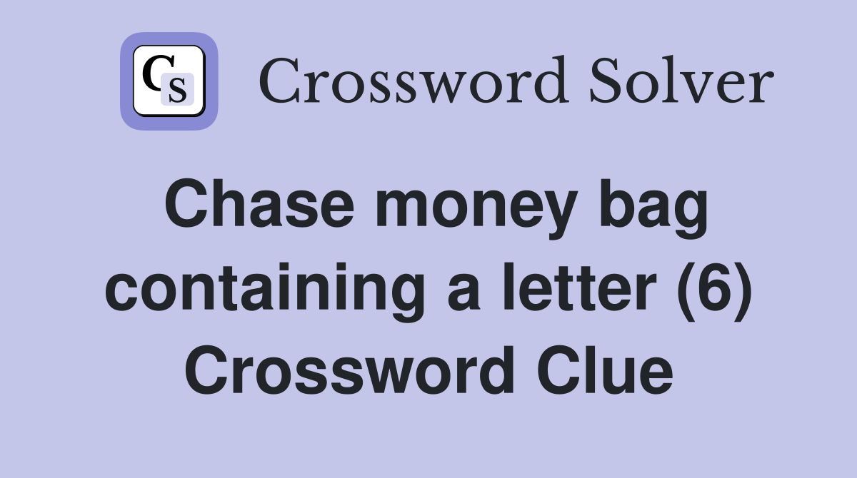 Chase money bag containing a letter (6) Crossword Clue