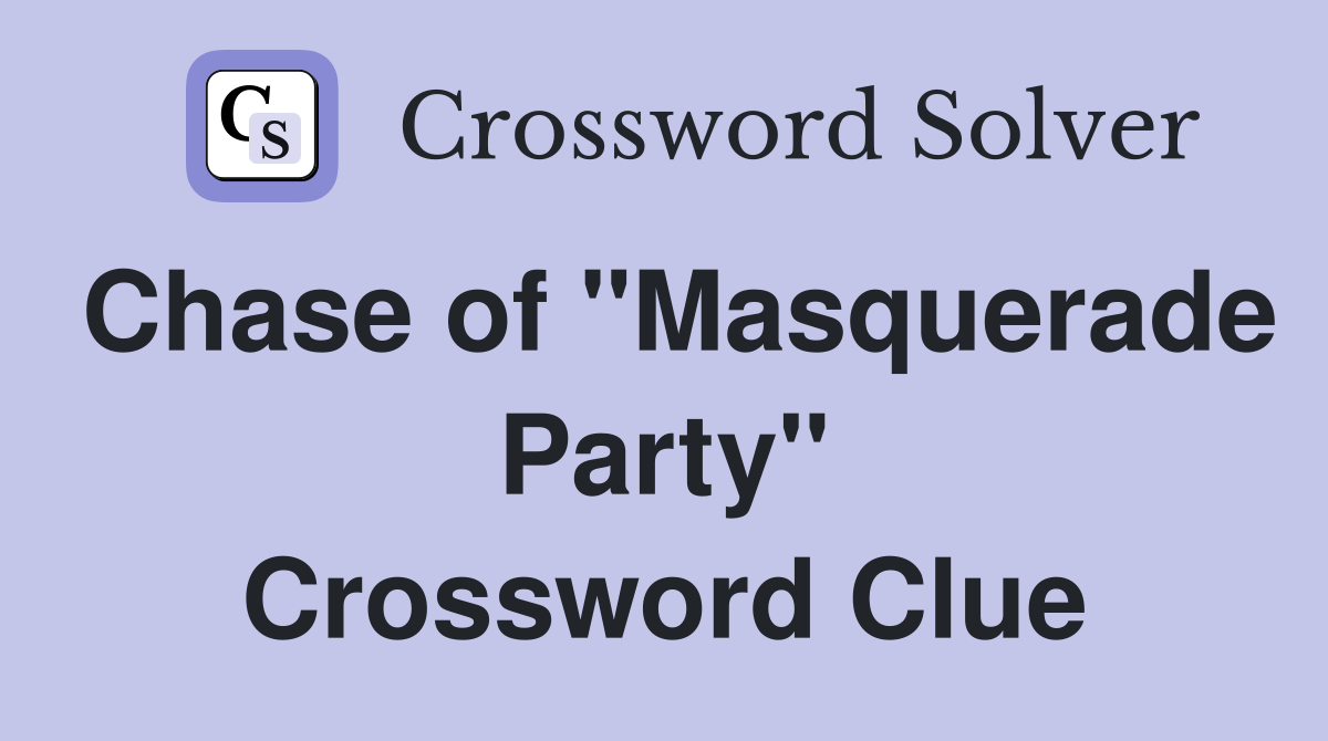 Chase of "Masquerade Party" Crossword Clue