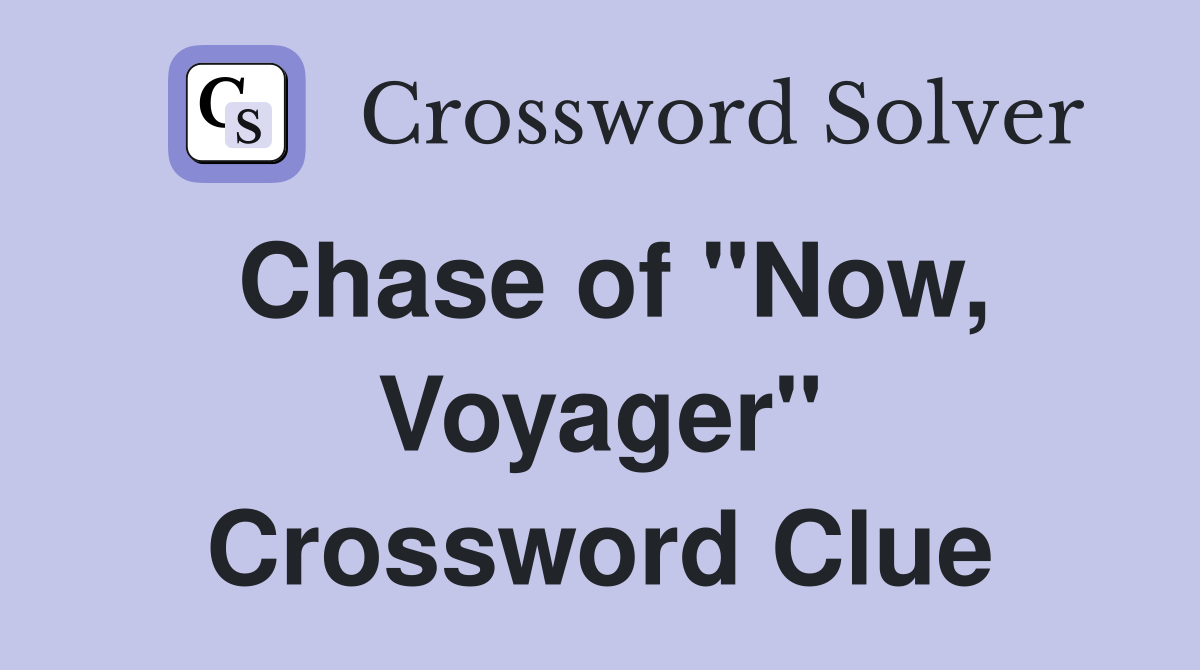 Chase of "Now, Voyager" Crossword Clue