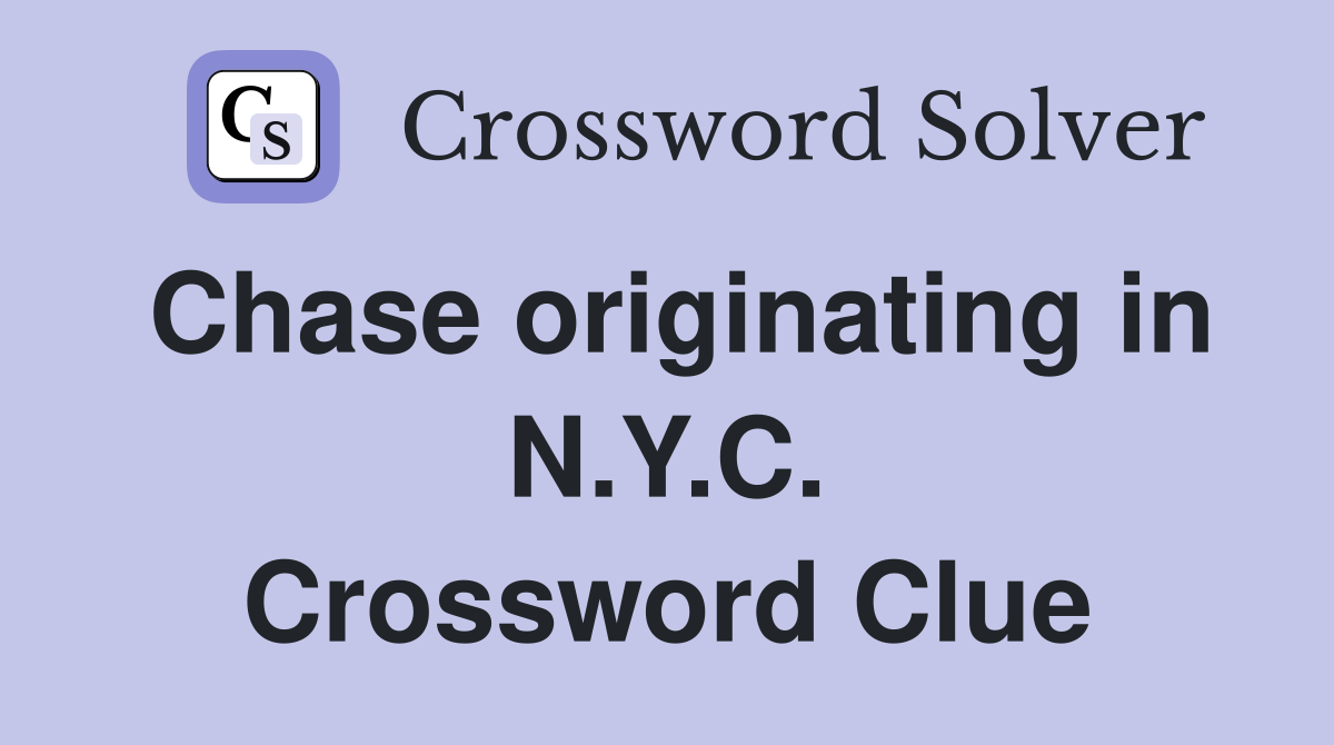 Chase originating in N.Y.C. Crossword Clue