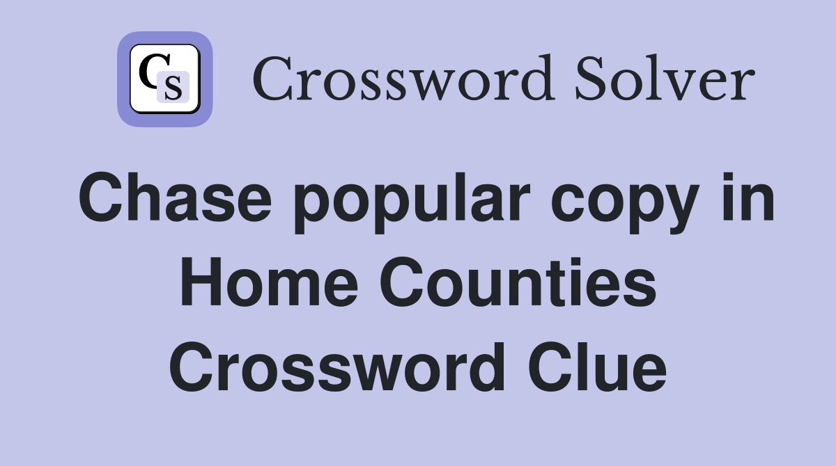 Chase popular copy in Home Counties Crossword Clue