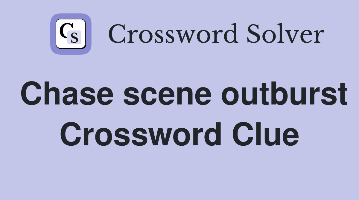Chase scene outburst Crossword Clue