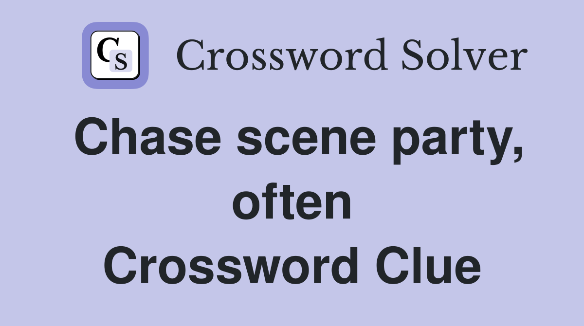 Chase scene party, often Crossword Clue