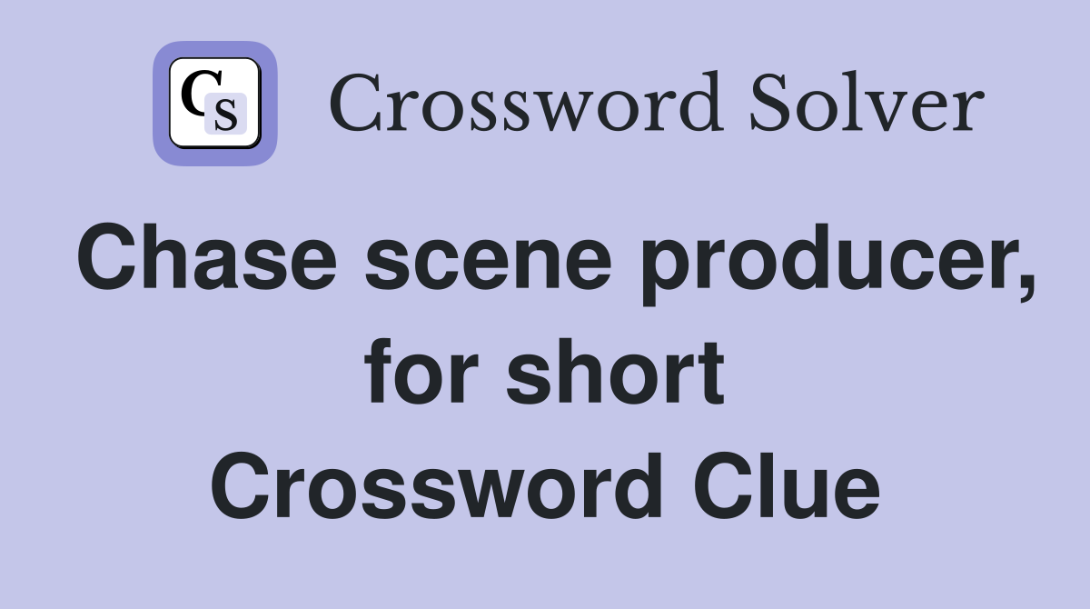 Chase scene producer, for short Crossword Clue
