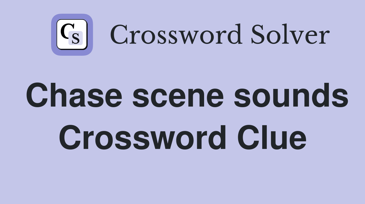 Chase scene sounds Crossword Clue