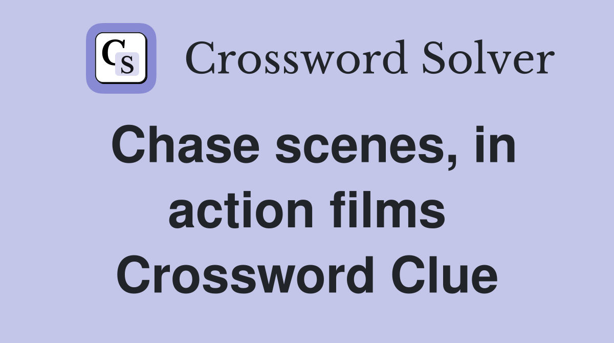 Chase scenes, in action films Crossword Clue