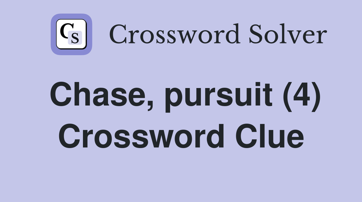 Chase, pursuit (4) Crossword Clue
