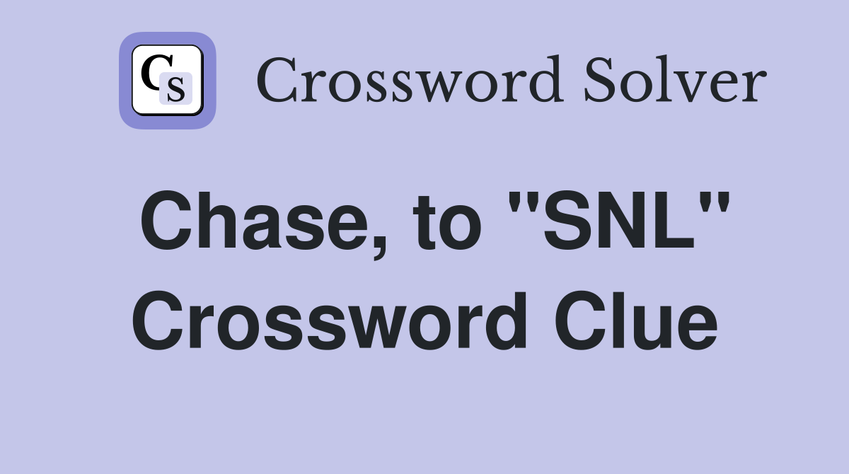 Chase, to "SNL" Crossword Clue