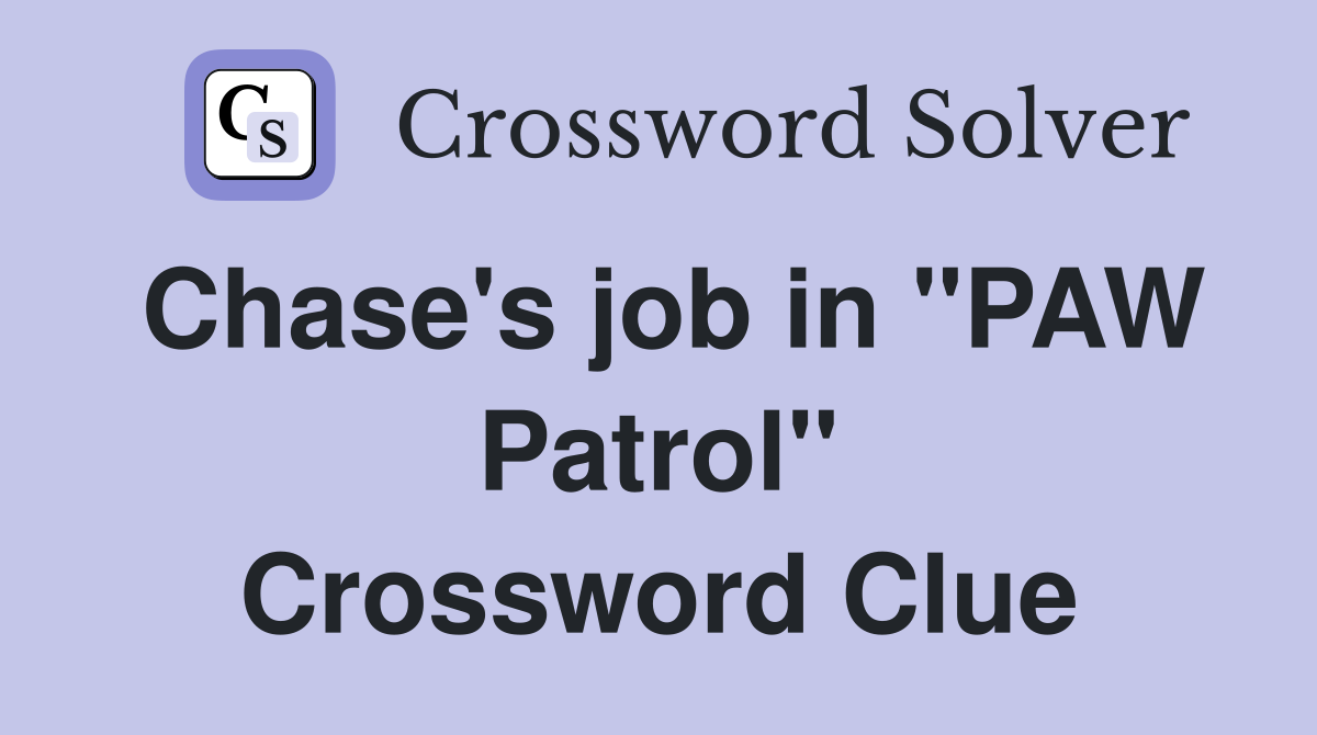 Chase's job in "PAW Patrol" Crossword Clue