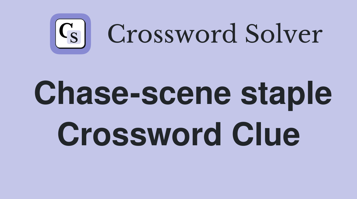 Chase-scene staple Crossword Clue