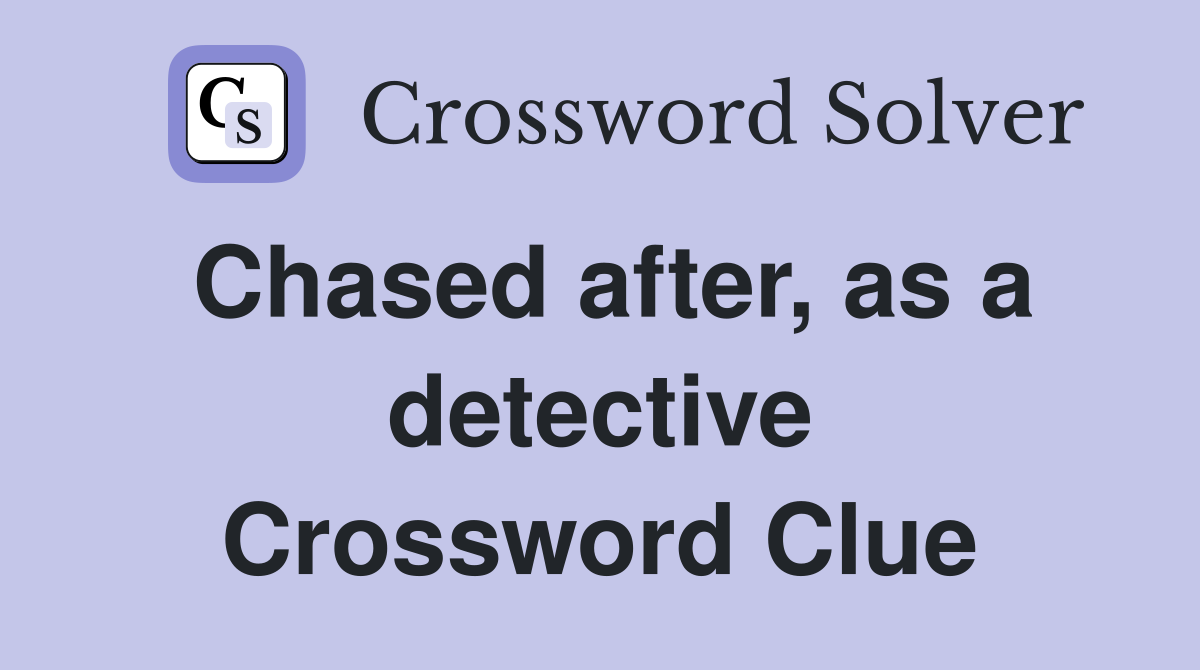 Chased after, as a detective Crossword Clue