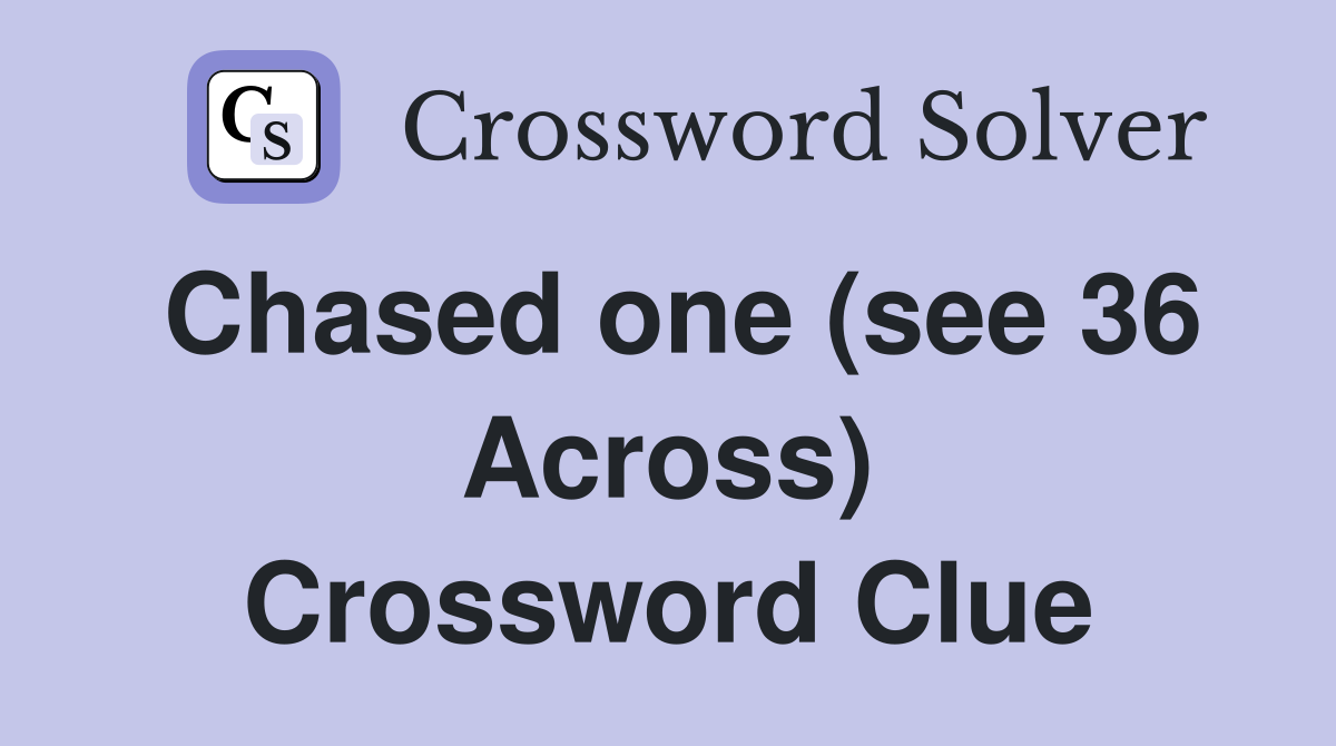 Chased one (see 36 Across) Crossword Clue