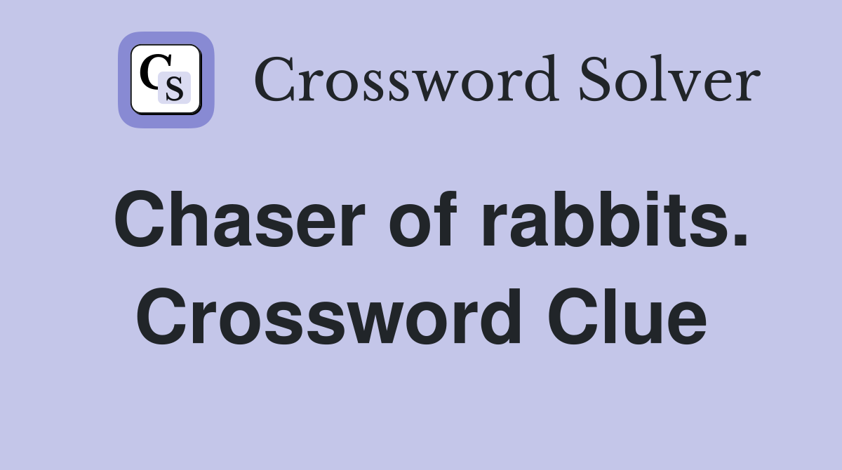Chaser of rabbits. Crossword Clue
