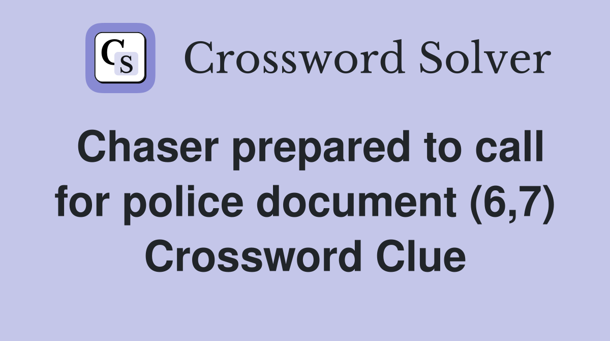 Chaser prepared to call for police document (6,7) Crossword Clue