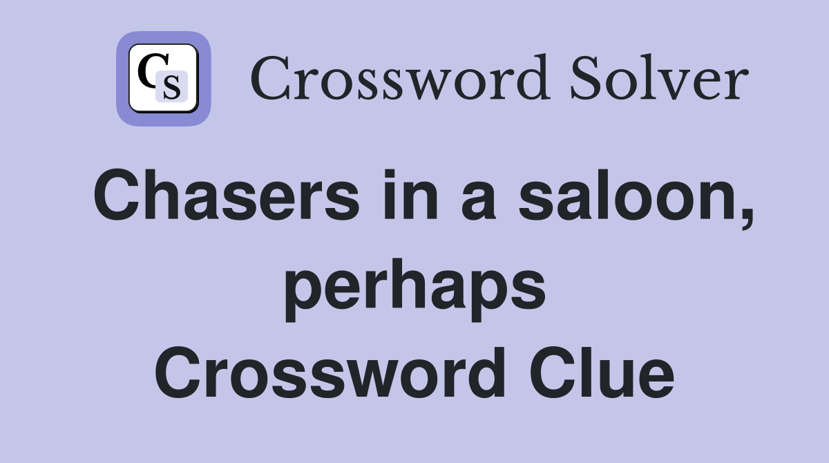 Chasers in a saloon, perhaps Crossword Clue