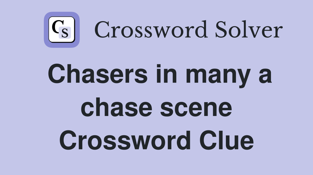 Chasers in many a chase scene Crossword Clue