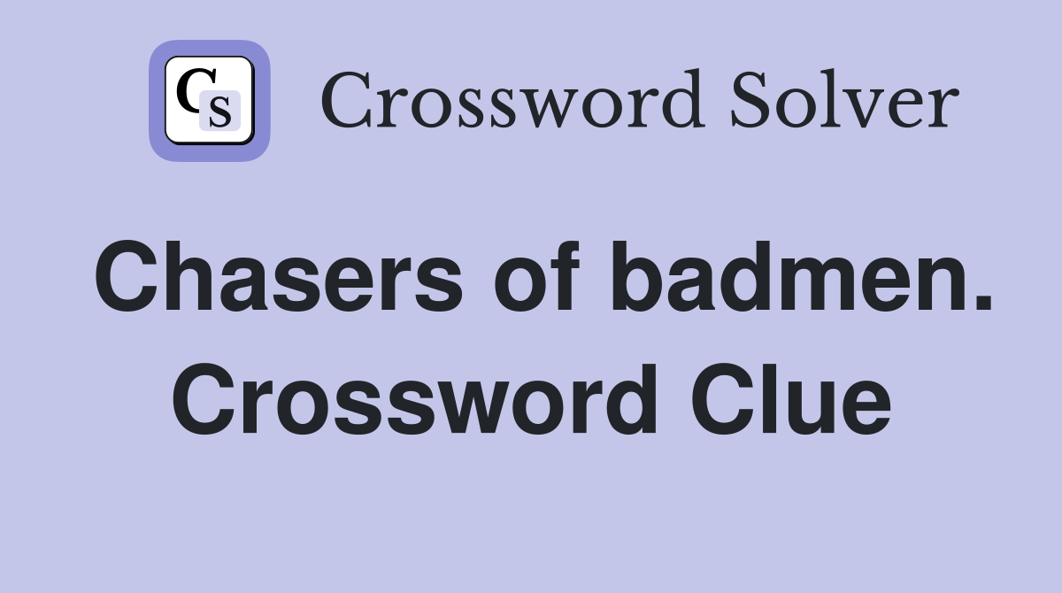 Chasers of badmen. Crossword Clue
