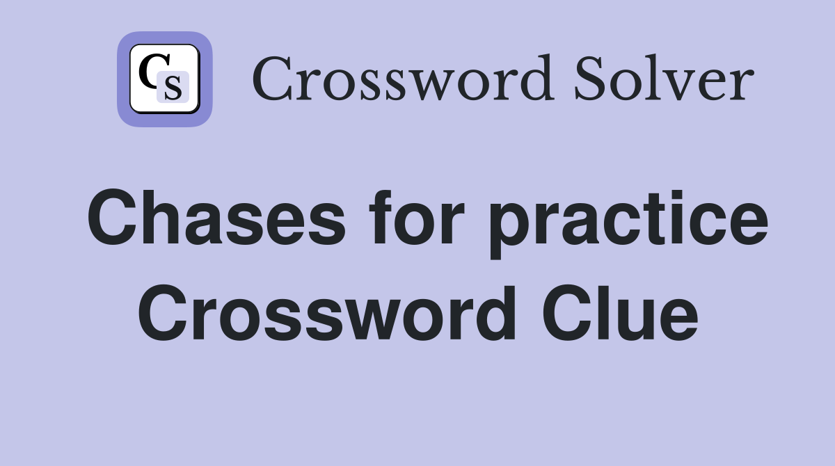 Chases for practice Crossword Clue
