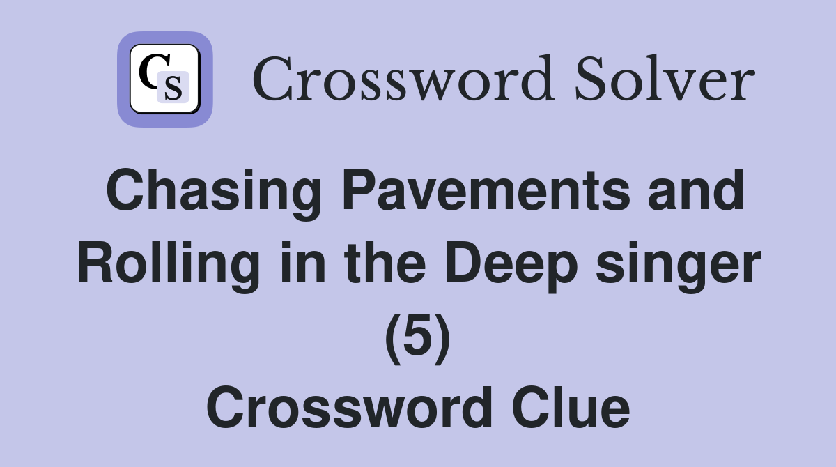 Chasing Pavements and Rolling in the Deep singer (5) Crossword Clue