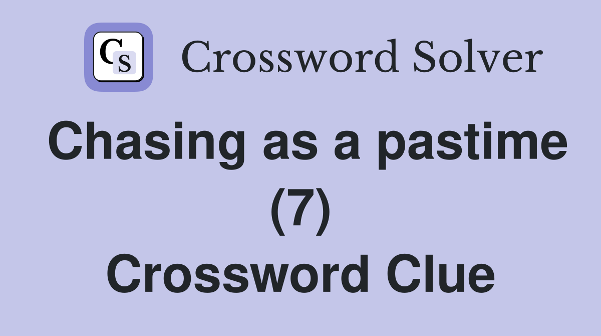 Chasing as a pastime (7) Crossword Clue