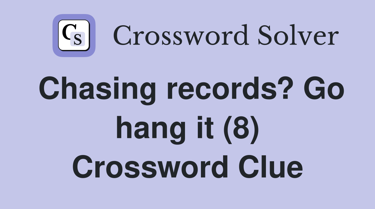 Chasing records? Go hang it (8) Crossword Clue