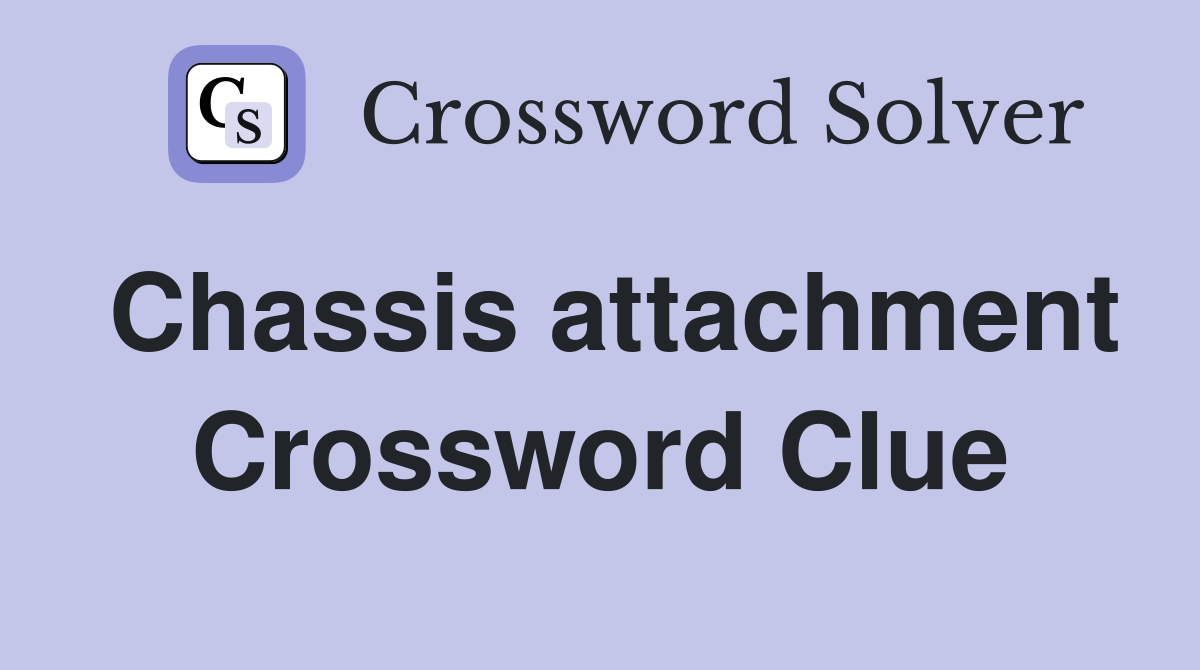 Chassis attachment Crossword Clue
