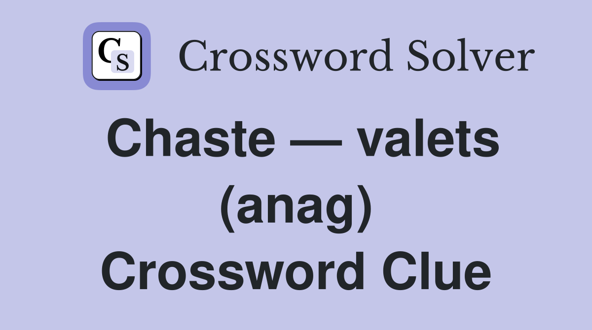 Chaste — valets (anag) Crossword Clue