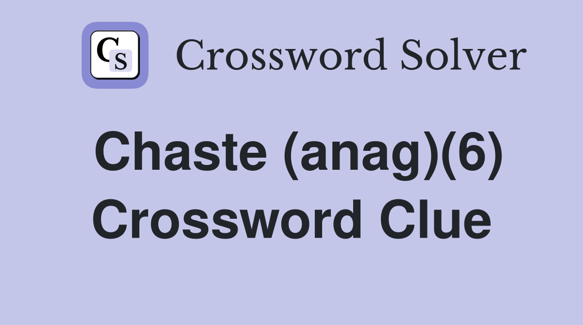 Chaste (anag)(6) Crossword Clue