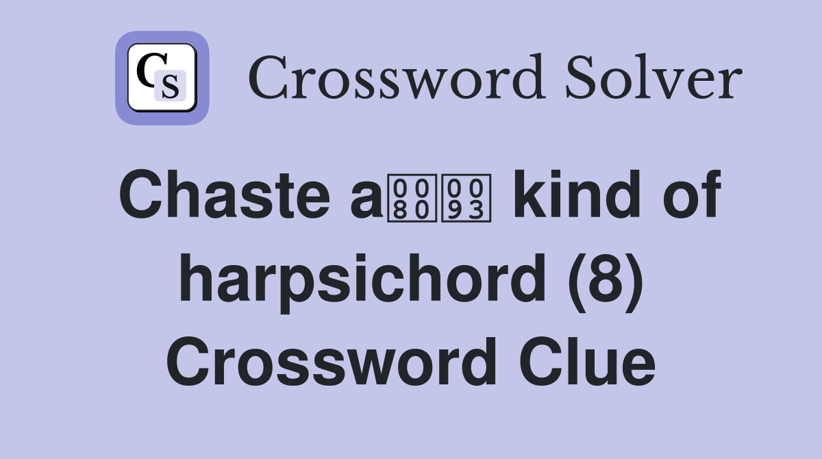 Chaste a kind of harpsichord (8) Crossword Clue
