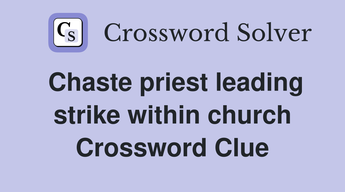 Chaste priest leading strike within church Crossword Clue