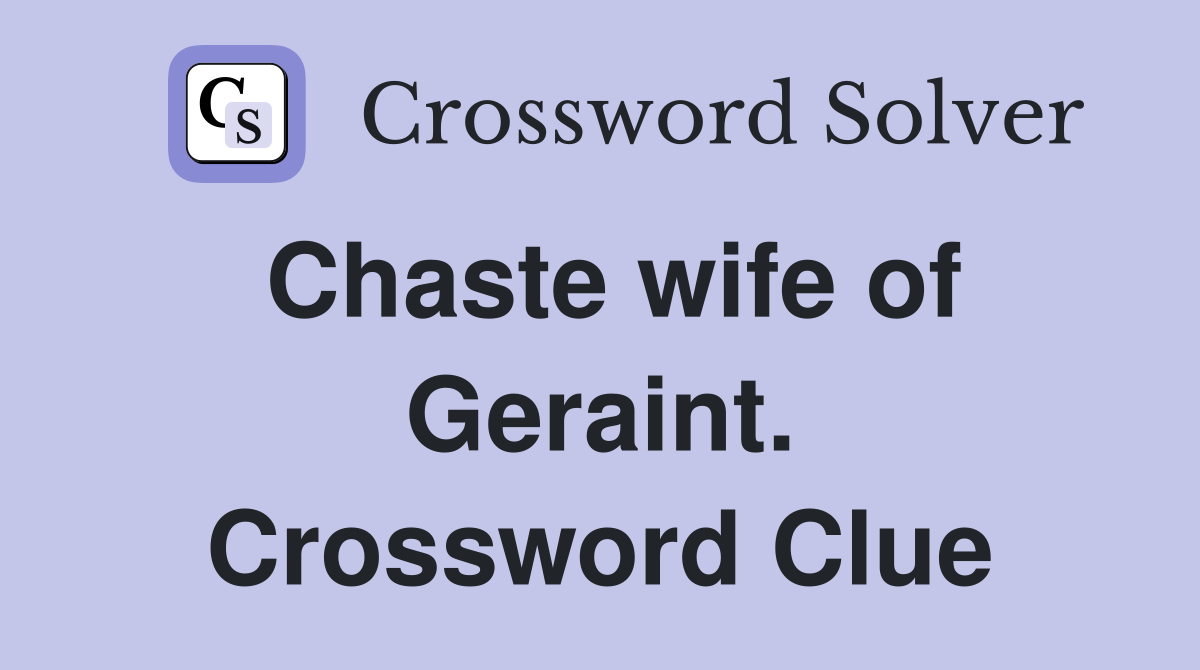 Chaste wife of Geraint. Crossword Clue