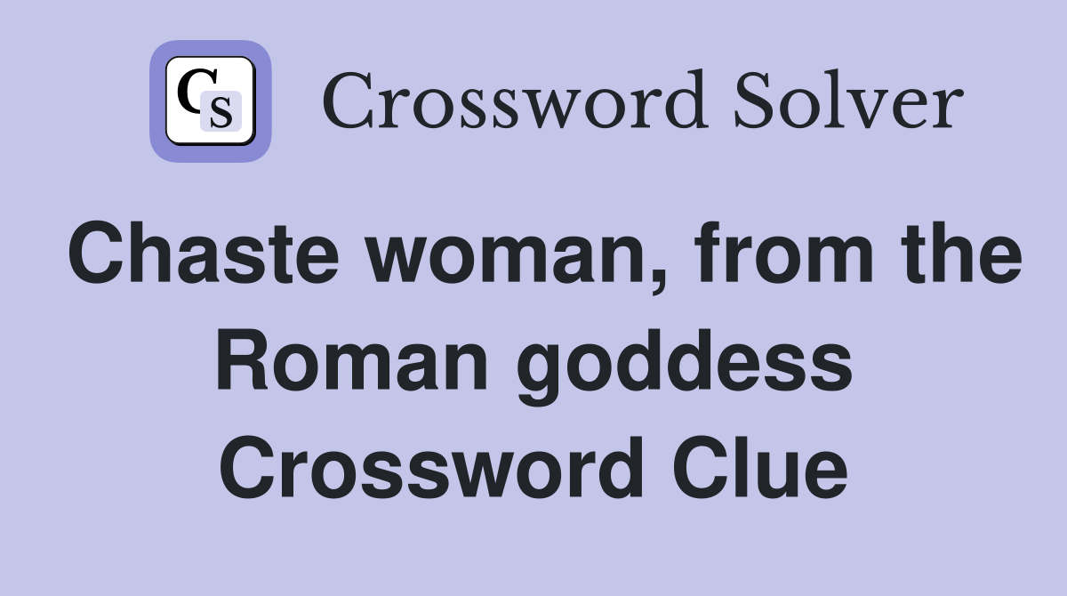 Chaste woman, from the Roman goddess Crossword Clue