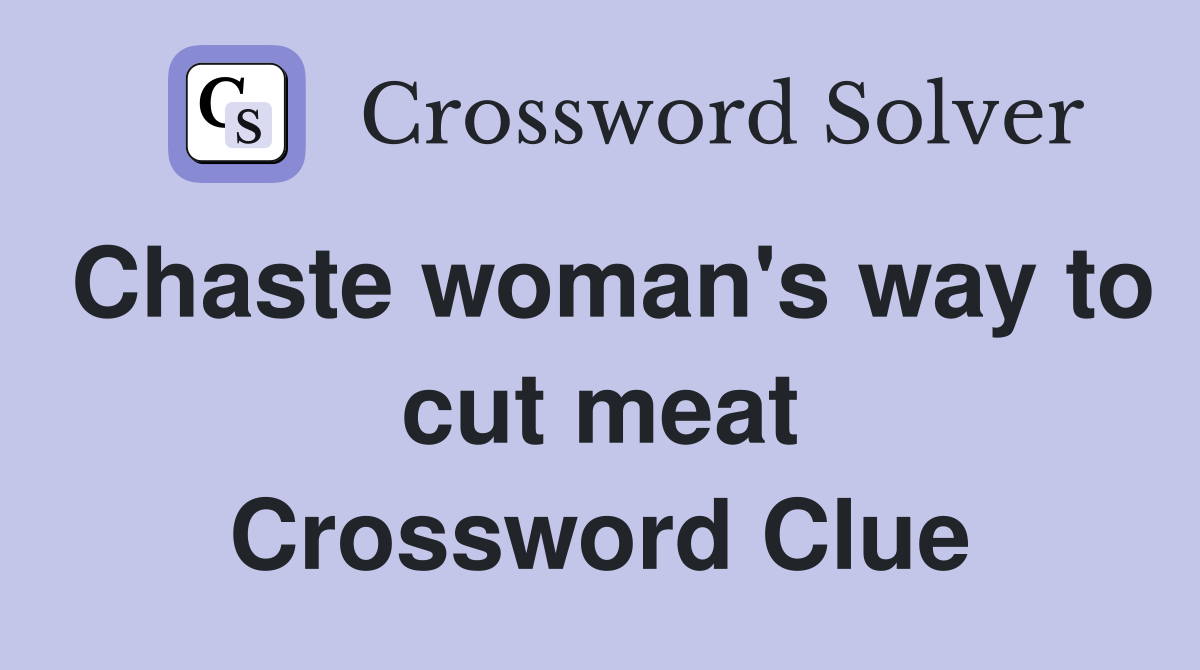 Chaste woman's way to cut meat Crossword Clue