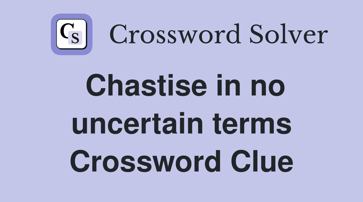 Chastise in no uncertain terms Crossword Clue