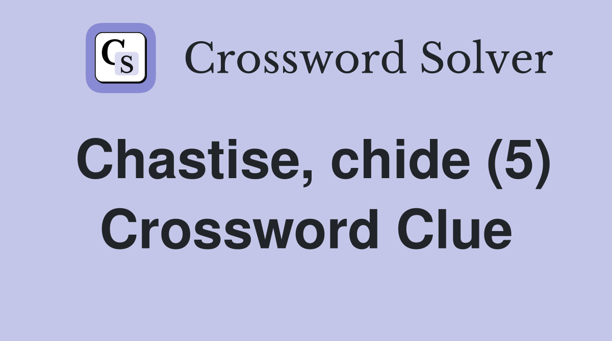Chastise, chide (5) Crossword Clue