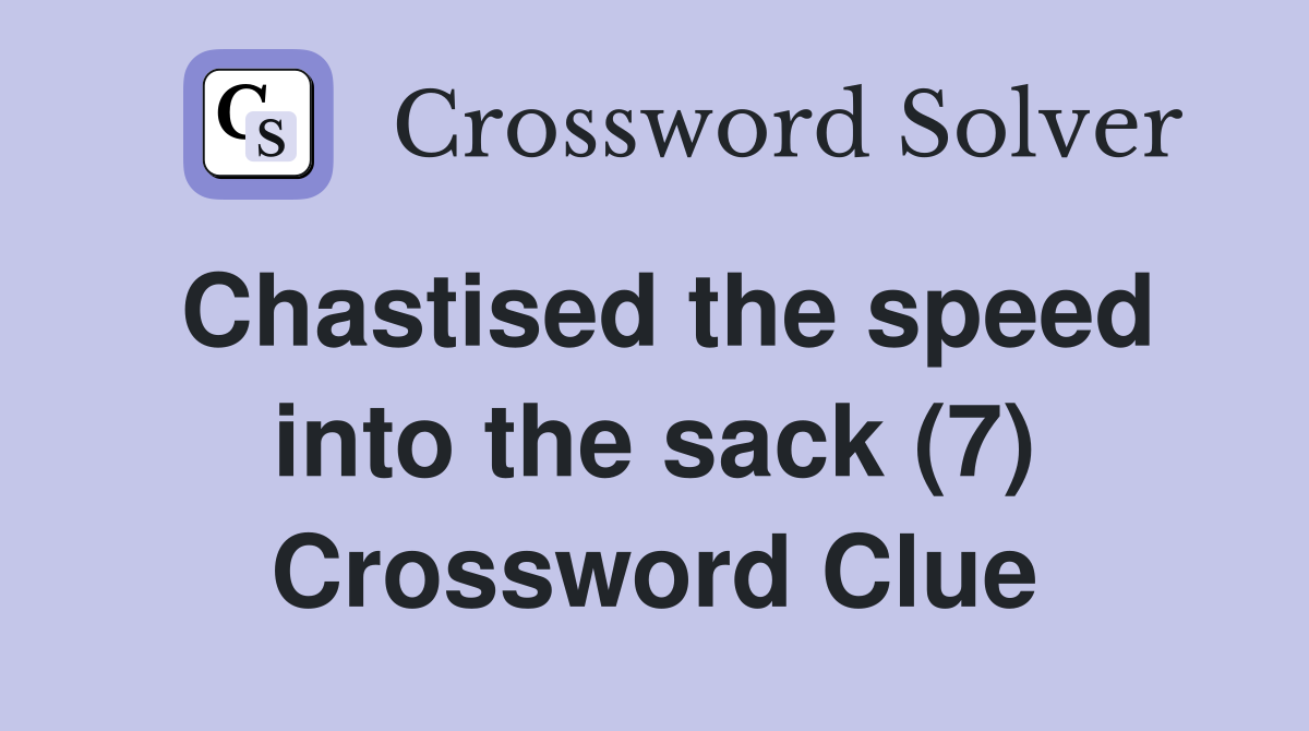 Chastised the speed into the sack (7) Crossword Clue