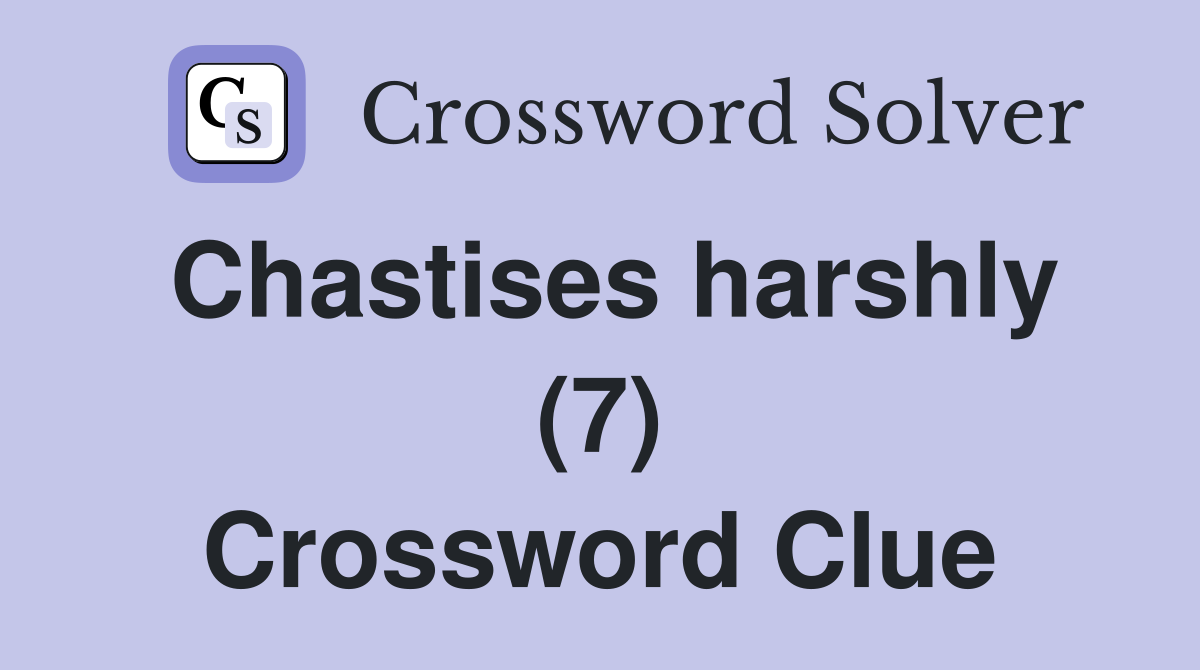 Chastises harshly (7) Crossword Clue