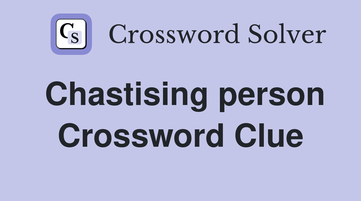 Chastising person Crossword Clue