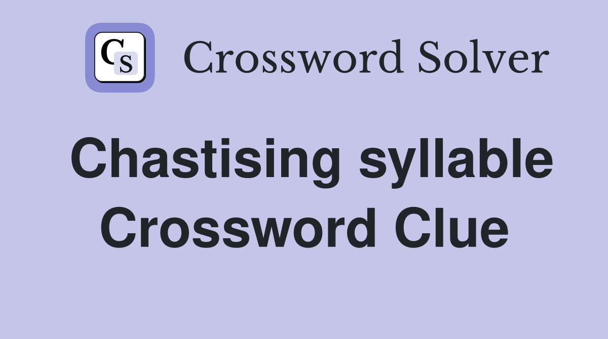 Chastising syllable Crossword Clue