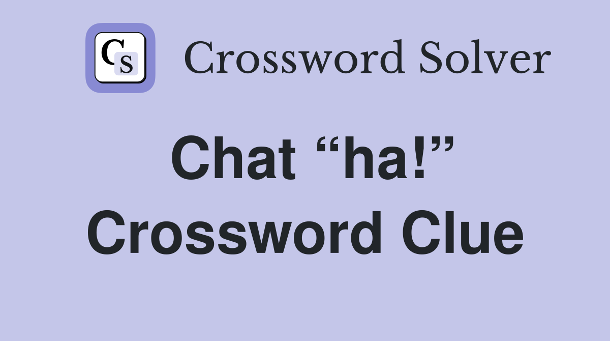 Chat “ha!” Crossword Clue